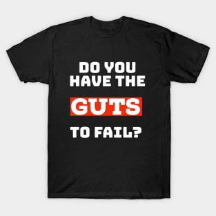 Do you have the guts to fail? (Dark) T-Shirt